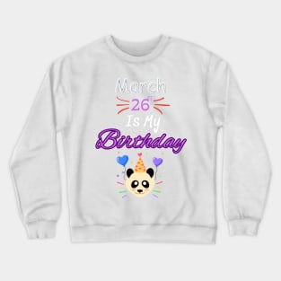 March 26 st is my birthday Crewneck Sweatshirt